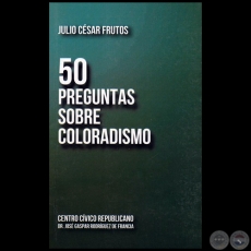 50 PREGUNTAS SOBRE COLORADISMO - Autor:  JULIO CSAR FRUTOS - Ao 2019